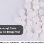 What Does Fentanyl Taste Like, and Why It’s Dangerous