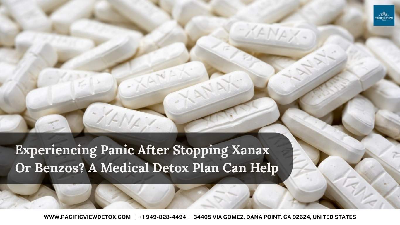 Experiencing Panic After Stopping Xanax Or Benzos? A Medical Detox Plan Can Help