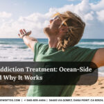 Dana Point Addiction Treatment: Ocean-Side Recovery and Why It Works